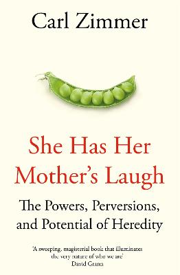 She Has Her Mother's Laugh: The Powers, Perversions, and Potential of Heredity - Zimmer, Carl