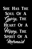 She Has The Soul Of A Gypsy, The Heart Of A Hippy, The Spirit Of A Mermaid: Writing Journal Lined, Diary, Notebook for Men & Women