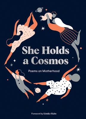 She Holds a Cosmos: Poems on Motherhood - Hahn, Kimiko (Foreword by)