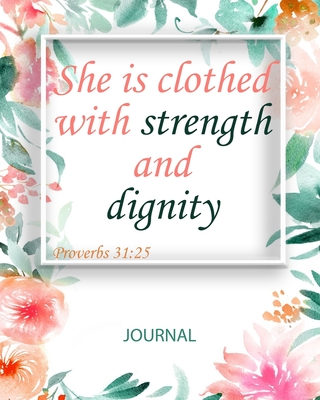 She is clothed with Strength and Dignity: Proverbs 31:25 - Inspirational Notebook Journal Diary - 8x10 inch - 100 lined pages - Green, Elisabeth J