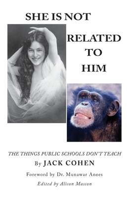 She Is Not Related To Him: The Things Public Schools Don't Teach - Cohen, Jack