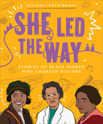 She Led the Way: Stories of Black Women Who Changed History - Briggs, Suzanne Curtis