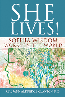 She Lives!: Sophia Wisdom Works in the World - Aldredge-Clanton, Jann, Rev., PhD