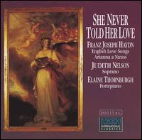 She Never Told Her Love: Franz Joseph Haydn - English Love Songs - Elaine Thornburgh (fortepiano); Judith Nelson (soprano)