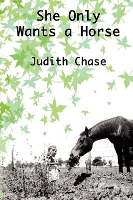 She Only Wants a Horse - Chase, Judith, and Wadsworth, Greg (Editor)