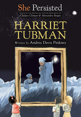 She Persisted: Harriet Tubman - Pinkney, Andrea Davis, and Clinton, Chelsea