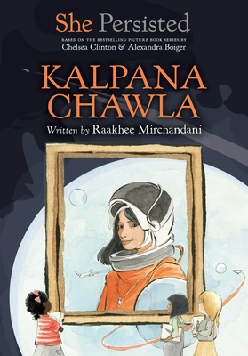 She Persisted: Kalpana Chawla - Mirchandani, Raakhee, and Clinton, Chelsea