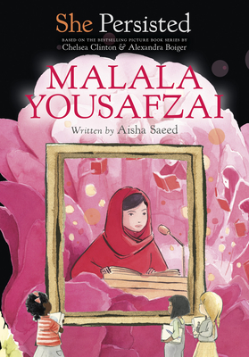 She Persisted: Malala Yousafzai - Saeed, Aisha, and Clinton, Chelsea