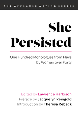 She Persisted: One Hundred Monologues from Plays by Women Over Forty - Harbison, Lawrence (Editor), and Reingold, Jacquelyn (Preface by), and Rebeck, Theresa (Introduction by)