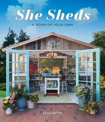 She Sheds: A Room of Your Own - Kotite, Erika