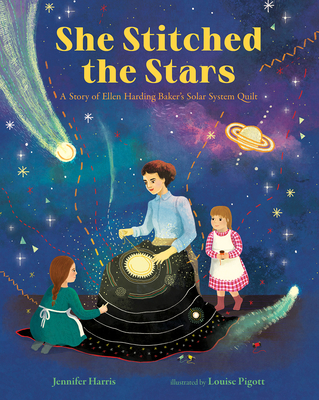 She Stitched the Stars: A Story of Ellen Harding Baker's Solar System Quilt - Harris, Jennifer