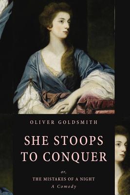 She Stoops to Conquer: Or, the Mistakes of a Night (a Comedy) - Goldsmith, Oliver