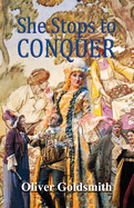 She Stoops to Conquer; Or, The Mistakes of a Night: A Comedy