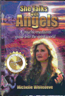 She Talks with Angels: A Psychic Mediums Guide Into the Spirit World