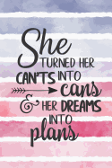 She Turned Her Can'ts Into Cans and Her Dreams Into Plans: Watercolor striped journal inspirational graduation gift idea perfect for any high school or college graduate! Create a graduation advice book or gift them a blank lined journal!