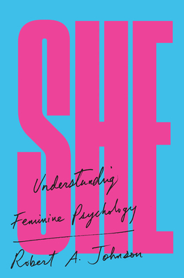 She: Understanding Feminine Psychology - Johnson, Robert A