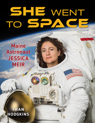 She Went to Space: Maine Astronaut Jessica Meir - Hodgkins, Fran