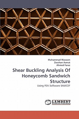 Shear Buckling Analysis of Honeycomb Sandwich Structure - Waseem, Muhammad, and Azmat, Zeeshan, and Faraz, Ahmed