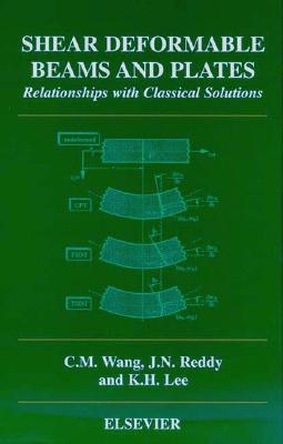 Shear Deformable Beams and Plates: Relationships with Classical Solutions - Wang, C M (Editor), and Reddy, J N (Editor), and Lee, K H (Editor)