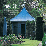 Shed Chic: Outdoor Buildings for Work, Rest, and Play - Coulthard, Sally