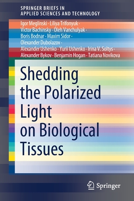 Shedding the Polarized Light on Biological Tissues - Meglinski, Igor, and Trifonyuk, Liliya, and Bachinsky, Victor