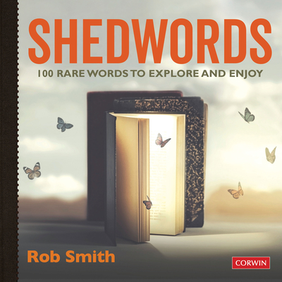 Shedwords 100 words to explore: 100 rare words to explore and enjoy - Smith, Rob