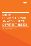 Sheep Husbandry; With an Account of Different Breeds