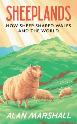 Sheeplands: How Sheep Shaped Wales and the World - Marshall, Alan