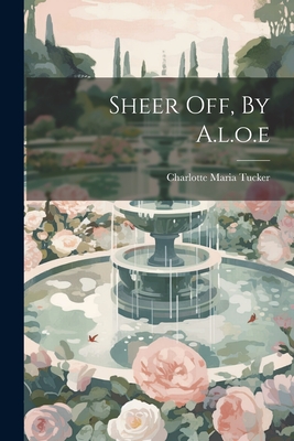 Sheer Off, By A.l.o.e - Tucker, Charlotte Maria