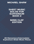 Sheet Music Solos for Euphonium Book 2 Bass Clef Edition: 20 Elementary/Intermediate Euphonium Sheet Music Pieces