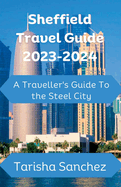 Sheffield Travel Guide 2023-2024: A Traveller's Guide to the Steel City