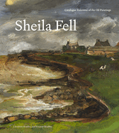 Sheila Fell: Catalogue Raisonn of the Oil Paintings