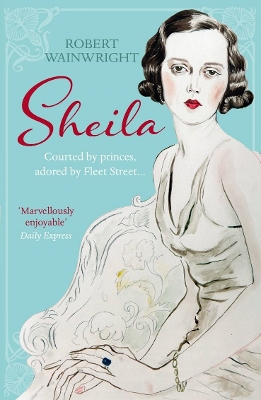 Sheila: The Australian ingenue who bewitched British society - Wainwright, Robert