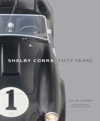 Shelby Cobra Fifty Years - Comer, Colin, and Shelby, Carroll (Foreword by)