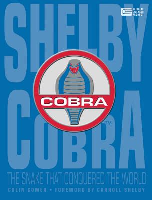 Shelby Cobra: The Snake That Conquered the World - Comer, Colin, and Shelby, Carroll (Foreword by)