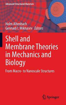 Shell and Membrane Theories in Mechanics and Biology: From Macro- To Nanoscale Structures - Altenbach, Holm (Editor), and Mikhasev, Gennadi I (Editor)