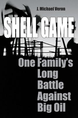 Shell Game: One Family's Long Battle Against Big Oil - Veron, Michael
