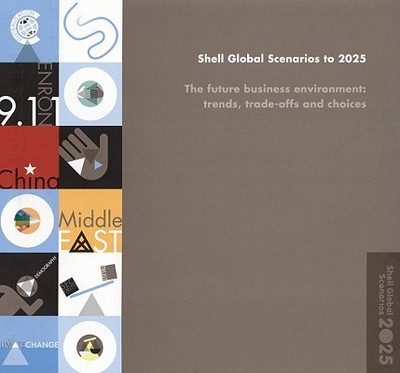 Shell Global Scenarios to 2o25: The Future Business Environment: Trends, Trade-Offs and Choices. - Royal Dutch/Shell Group