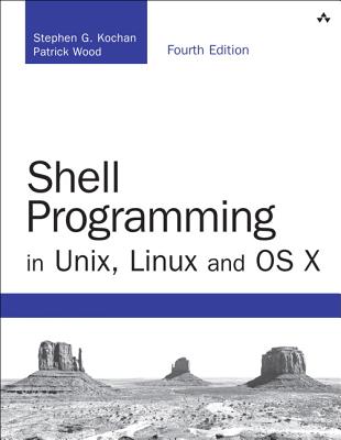 Shell Programming in Unix, Linux and OS X - Kochan, Stephen, and Wood, Patrick