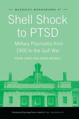 Shell Shock to PTSD: Military Psychiatry from 1900 to the Gulf War - Jones, Edgar, and Wessely, Simon