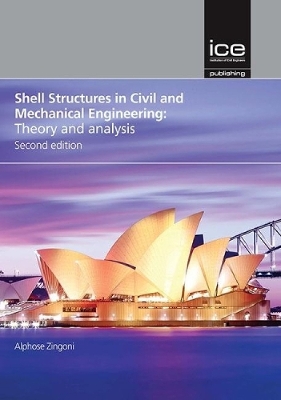 Shell Structures in Civil and Mechanical Engineering: Theory and analysis - Zingoni, Alphose