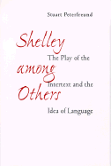 Shelley Among Others: The Play of Intertext and the Idea of Language