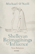 Shelleyan Reimaginings and Influence: New Relations