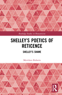Shelley's Poetics of Reticence: Shelley's Shame