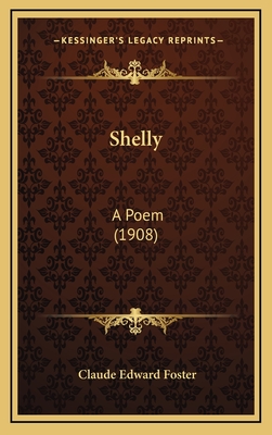 Shelly: A Poem (1908) - Foster, Claude Edward