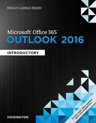 Shelly Cashman Series® Microsoft® Office 365 & Outlook 2016: Introductory - Hoisington, Corinne