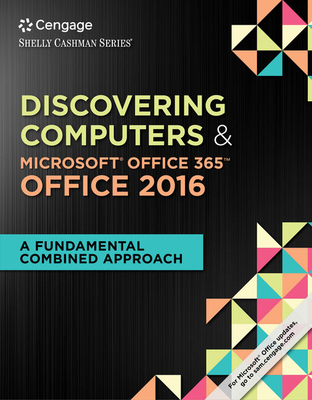 Shelly Cashman Series Discovering Computers & Microsoft Office 365 & Office 2016: A Fundamental Combined Approach, Loose-Leaf Version - Campbell, Jennifer T, and Freund, Steven M, and Frydenberg, Mark