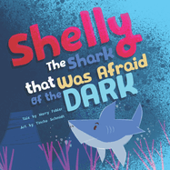 Shelly the Shark that was afraid of the Dark: A book to celebrate Friendship, embrace Diversity, and boost Self-confidence