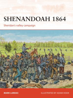 Shenandoah 1864: Sheridan's Valley Campaign - Lardas, Mark