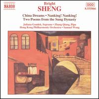 Sheng: China Dreams; Nanking! Nanking!; Two Poems from the Sung Dynasty - Juliana Gondek (soprano); Zhang Qiang (pipa); Hong Kong Philharmonic Orchestra; Samuel Wong (conductor)